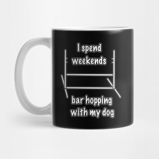 Dog agility - I spend my weekends bar hopping with my dog Mug